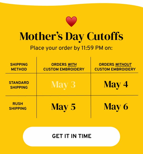 MOTHER'S DAY CUTOFFS - GET IT IN TIME