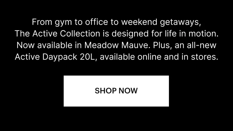 From gym to office to weekend getaways, The Active Collection is designed for life in motion. Now available in Meadow Mauve. Plus, an all-new Active Daypack 20L. SHOP NOW