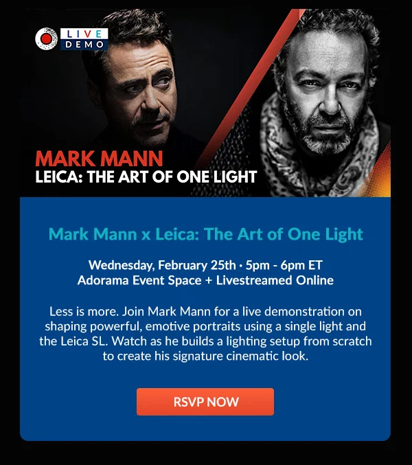 Mark Mann x Leica: The Art of One Light  Wednesday, February 25th · 5pm - 6pm ET |  Adorama