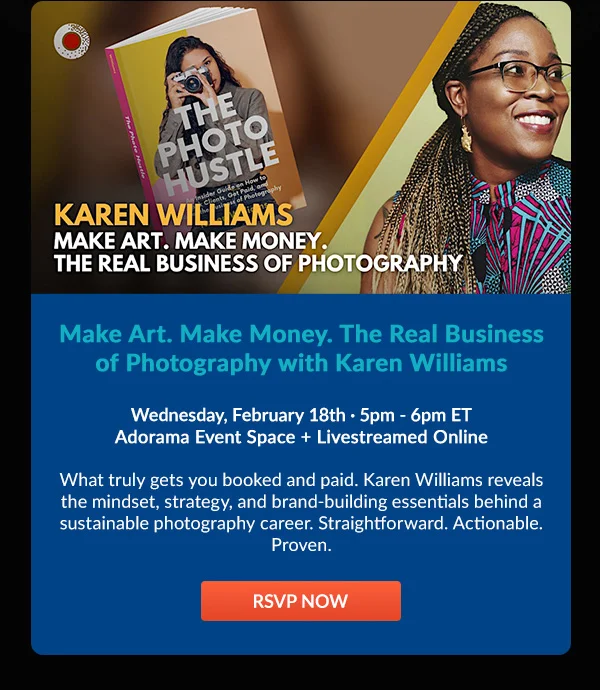 Make Art. Make Money. The Real Business of Photography with Karen Williams  Wednesday, February 18th · 5pm - 6pm ET | Adorama