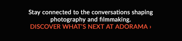 Discover What's Next At Adorama >
