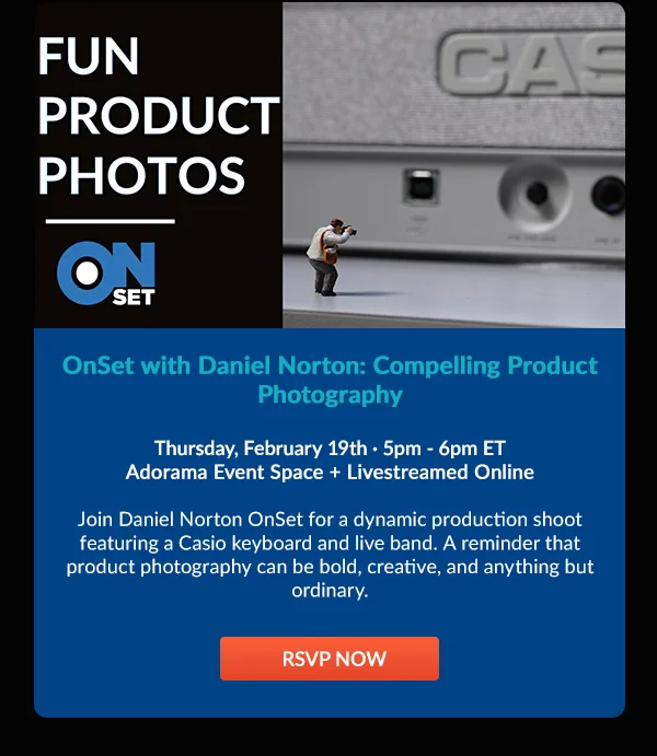 Compelling Product Photography: OnSet with Daniel Norton  Thursday, February 19th · 5pm - 6pm ET | Adorama