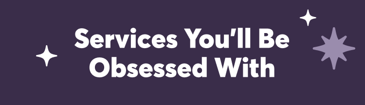 services you'll be obsessed with