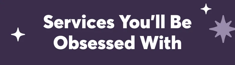 services you'll be obsessed with
