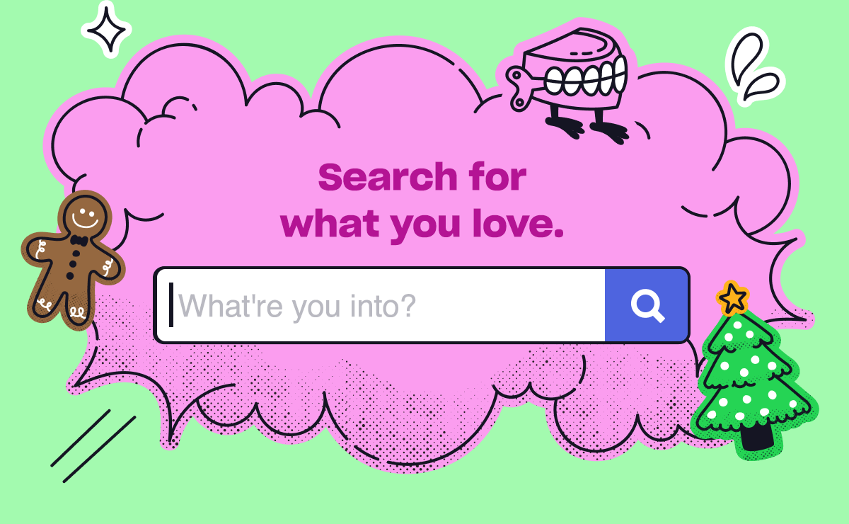 What're you into?