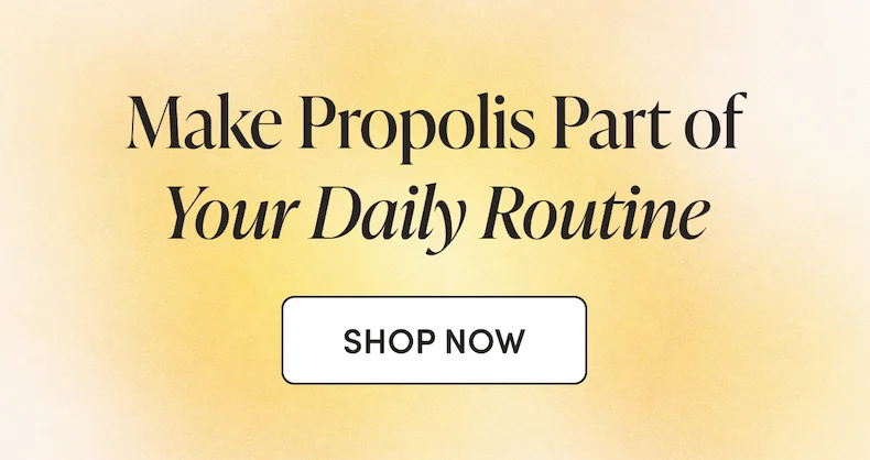 Make Propolis Part of  Your Daily Routine
