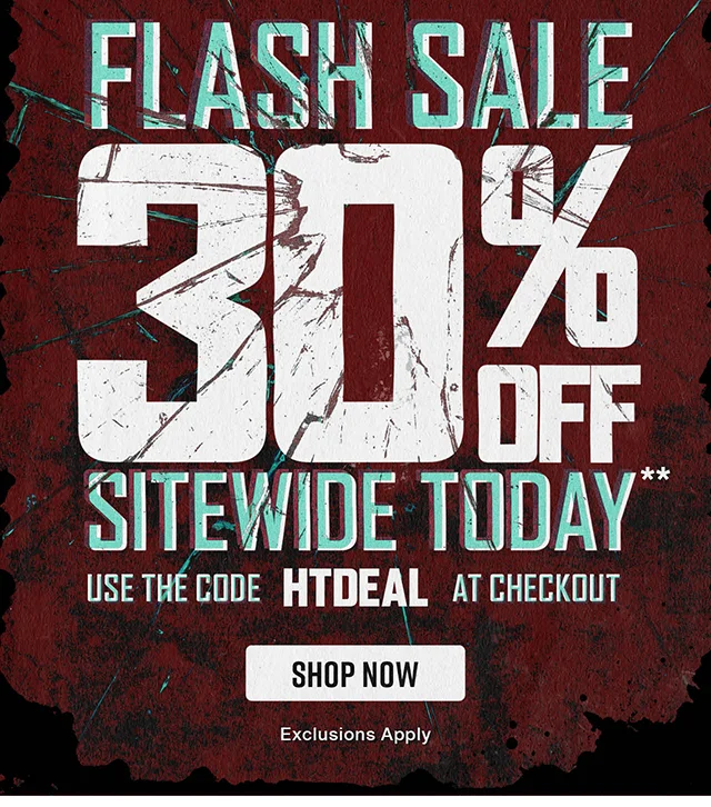 Final Hours! Flash Sale 30 Percent Off Sitewide Today. Use The Code discount code At Checkout. Exclusions Apply. Shop Now
