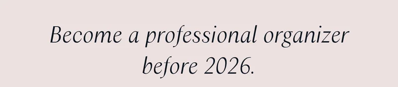 Become a professional organizer before 2026.