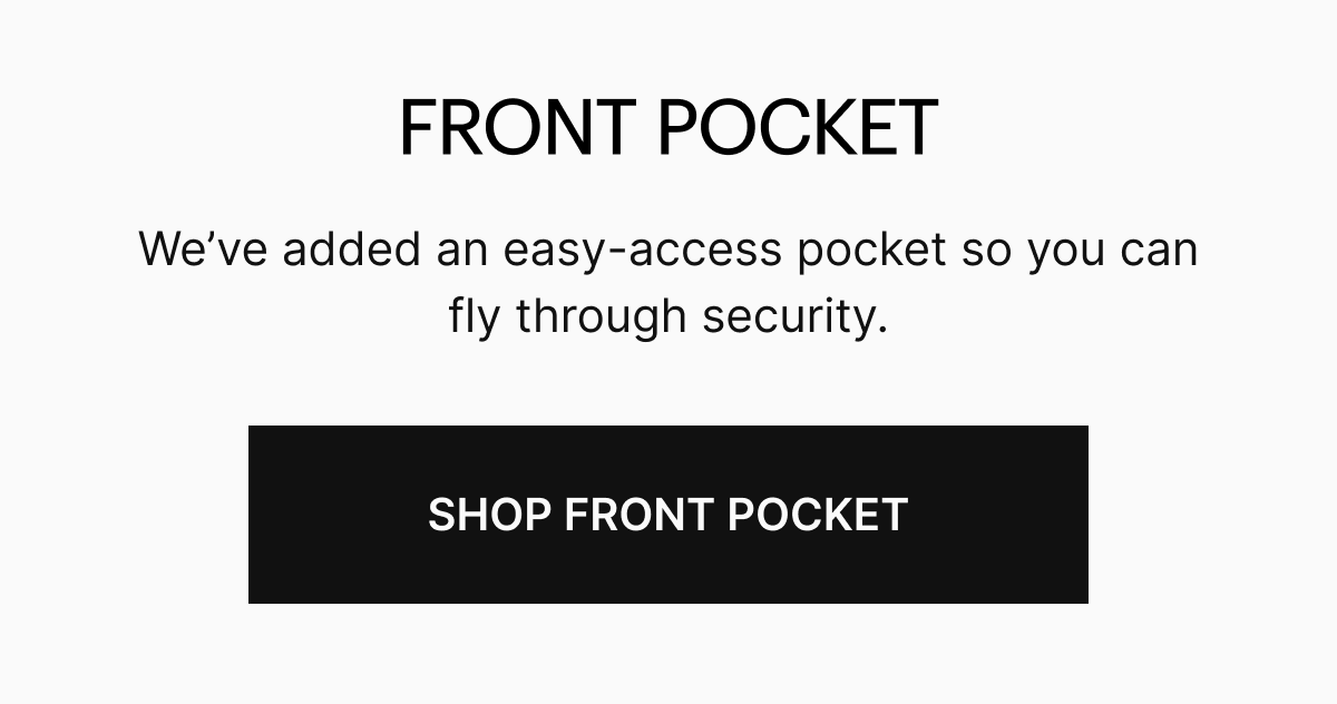 We’ve added an easy-access pocket so you can fly through security. SHOP NOW