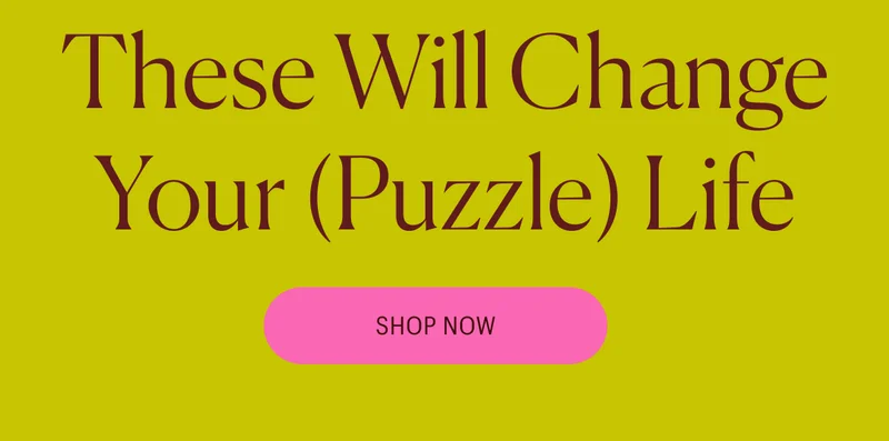 These Will Change Your (Puzzle) Life