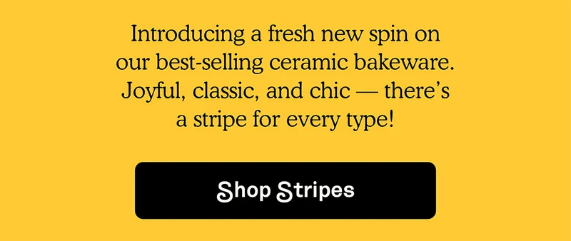 Introducing a fresh spin on our best-selling bakeware.