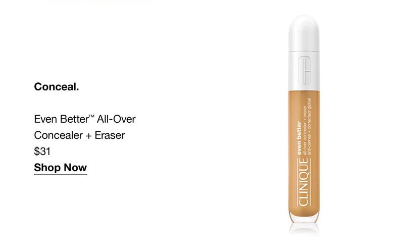 Conceal. | Even Better™ All-Over Concealer + Eraser $31 | Shop Now
