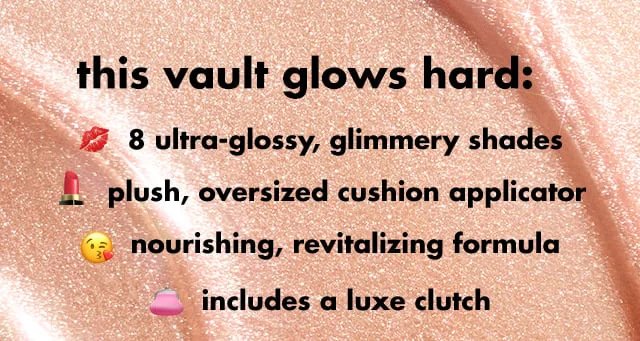 8 ultra-glossy, glimmery shades 8 ultra-glossy, glimmery shades