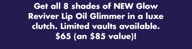 Get all 8 shades of NEW Glow Reviver All That Glimmers Vault Get all 8 shades of NEW Glow Reviver All That Glimmers Vault