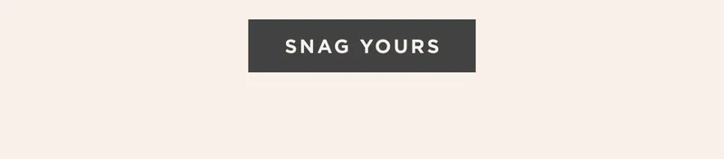 SNAG YOURS SNAG YOURS