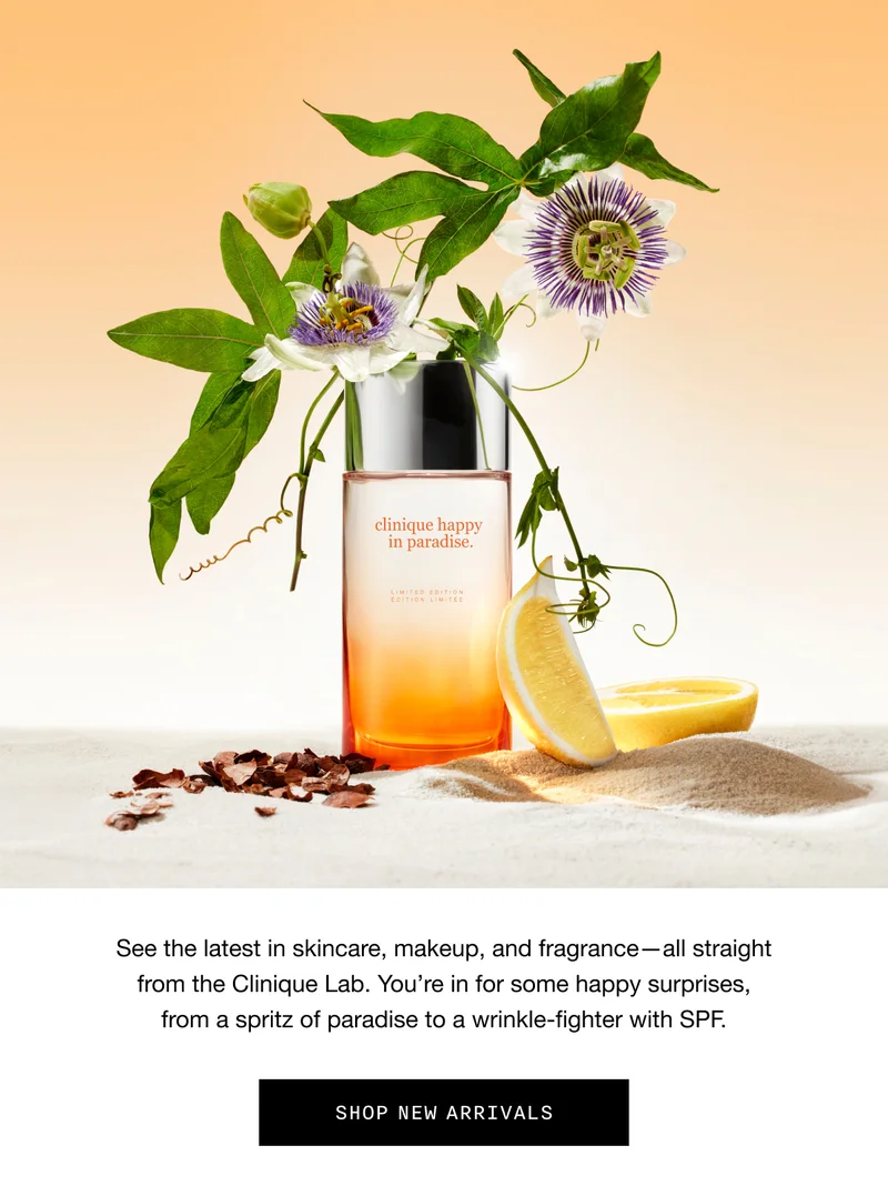 See the latest in skincare, makeup, and fragrance - all straight from the Clinique Lab. You're in for some happy surprises, from a spritz of paradise to a wrinkle-fighter with SPF. | SHOP NEW ARRIVALS