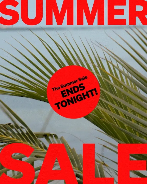 The Summer Sale ENDS TONIGHT!