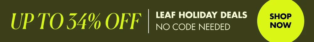 SHOP NOW UP TO 34% OFF leaf holiday deals NO CODE NEEDED