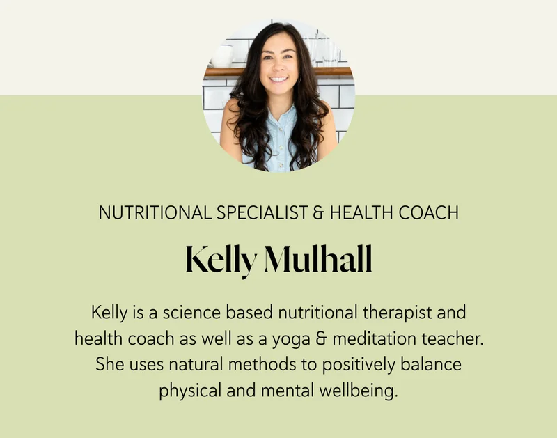 Kelly is a science based nutritional therapist and health coach as well as a yoga & meditation teacher. She uses natural methods to positively balance physical and mental wellbeing.
