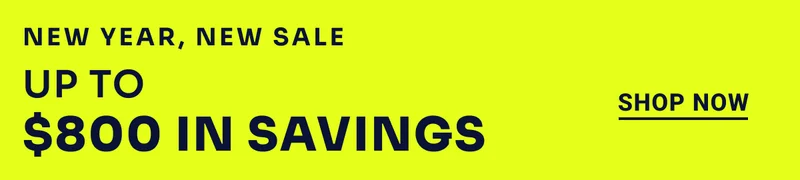 New Year, New Sale. Up to $800 in savings. Shop Now.