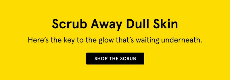 Scrub Away Dull Skin - Shop Now.