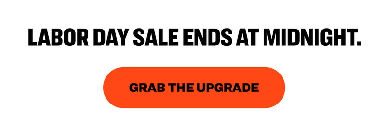 Labor Day Sale ends at midnight.  grab the upgrade