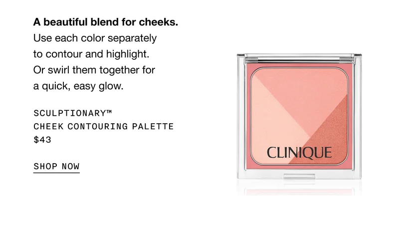 A beautiful blend for cheeks. Use each color separately to contour and highlight. Or swirl them together for a quick, easy glow. Sculptionary™ Cheek Contouring Palette $43 | SHOP NOW