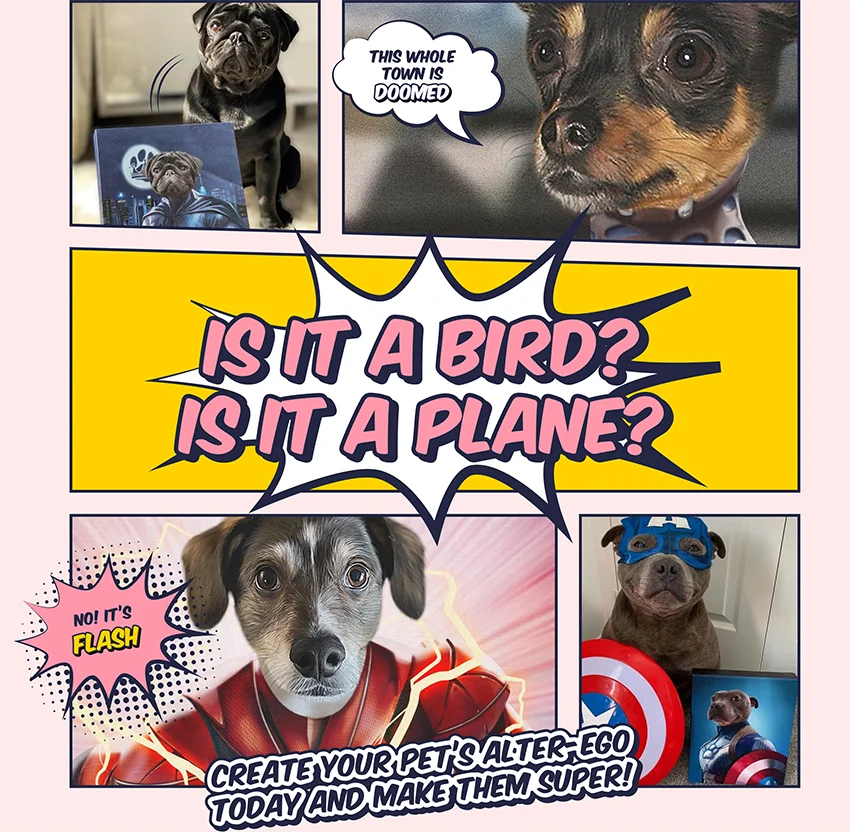 Is it a bird? Is it a plane? Create your pet's alter ego today and make them super!
