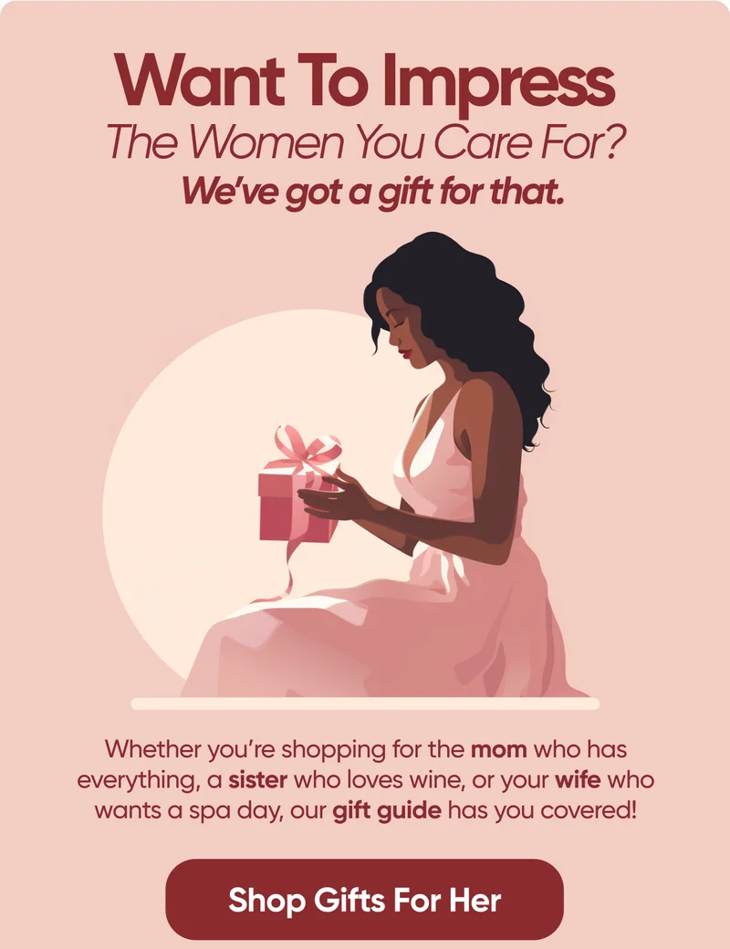 Want To Impress The Women You Care For? We've got a gift for that. Shop Gifts for her.