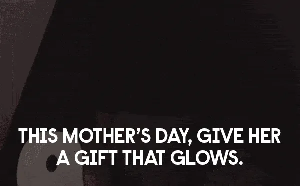 This Mother’s Day, give her a gift that glows.