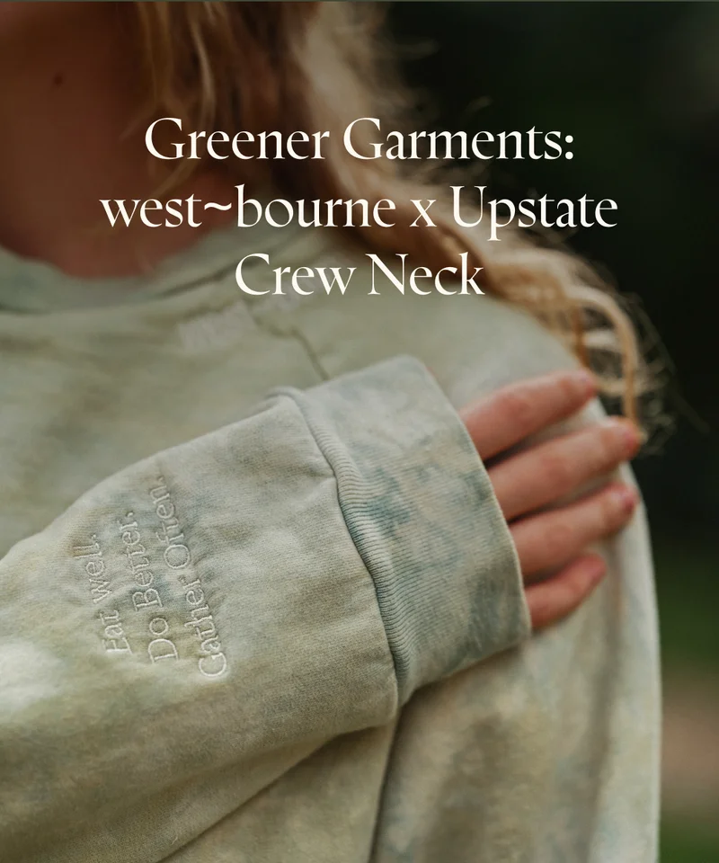 Greener Garments: west~bourne X Upstate Crew Neck