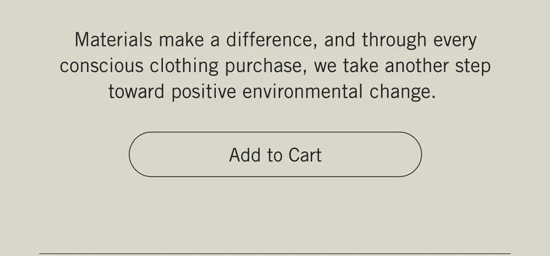 Materials make a difference, and through every conscious clothing purchase, we take another step toward positive environmental change. Add to Cart.