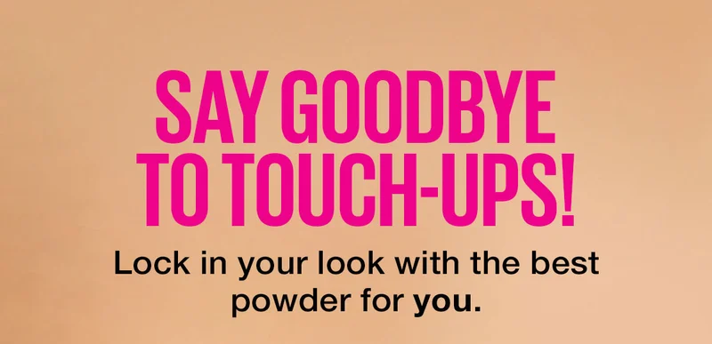 Say Goodbye to Touch-Ups! Lock in your look with the best powder for you. Shop Our Guide