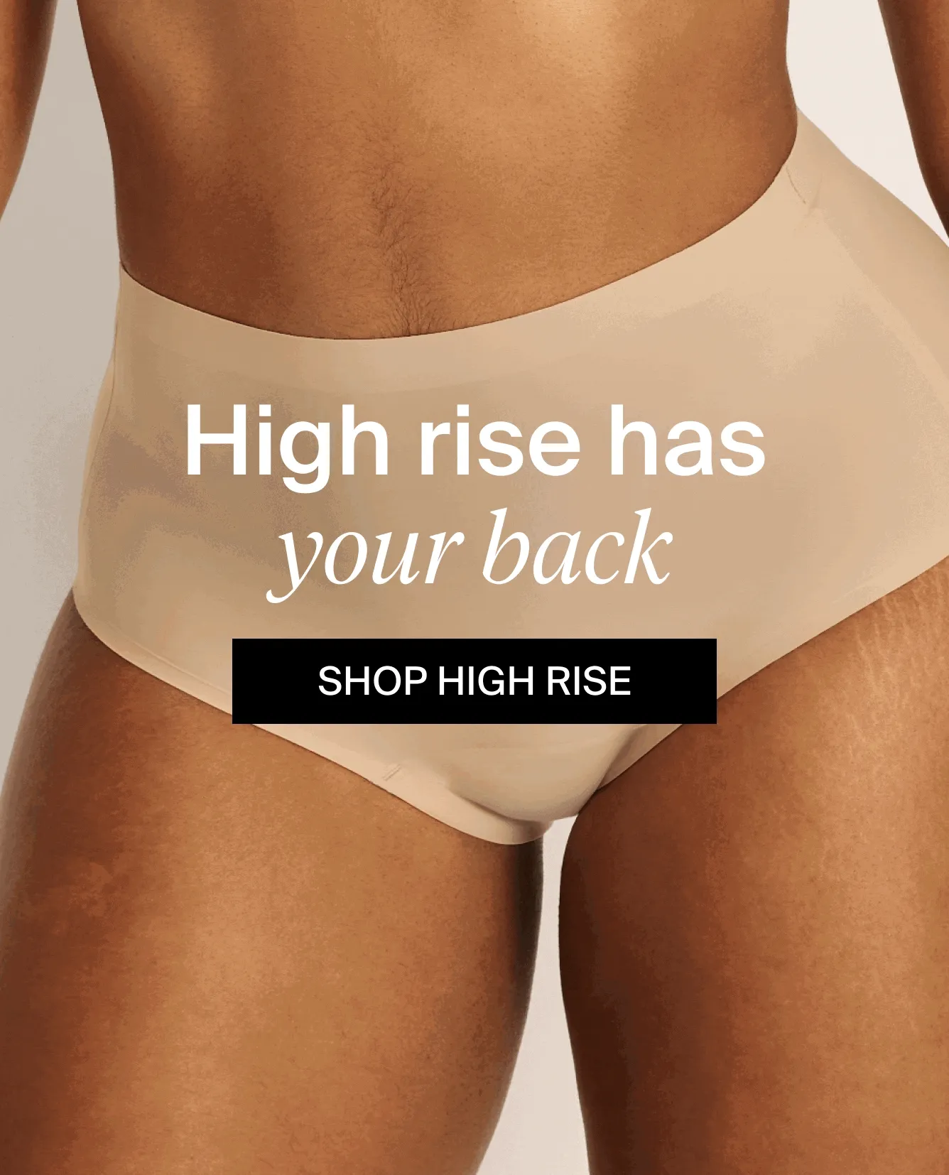 High rise has your back. SHOP HIGH RISE