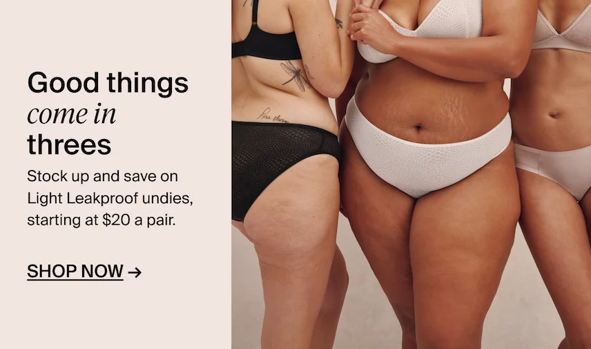 Good things come in threes. Stock up and save on Leakproof. SHOP NOW→