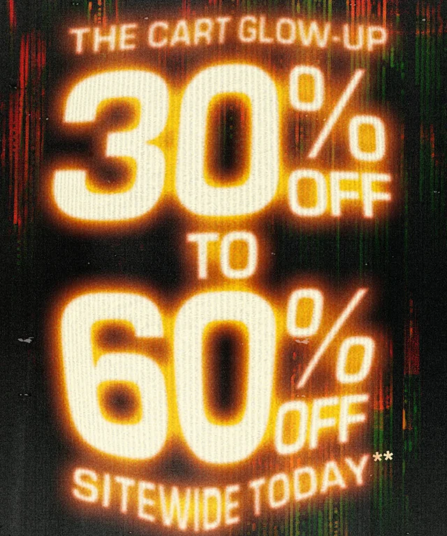 Final Hours! The Cart Glow-Up. 30 Percent Off To 60 Percent Off Sitewide Today. Exclusions Apply. Shop Now