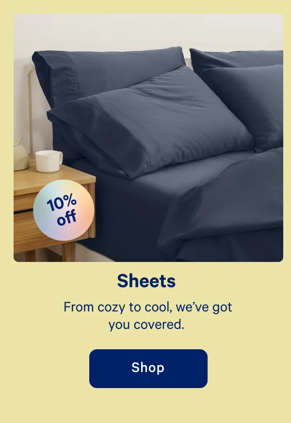 Sheets >> From cozy to cool, we've got you covered. >> Shop >>