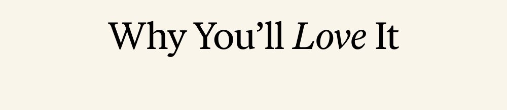 Why You’ll Love It