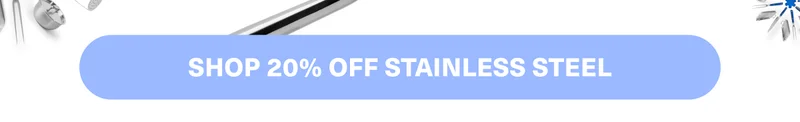 Shop 20% off stainless steel!