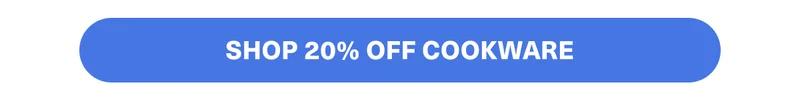 Shop 20% off cookware!