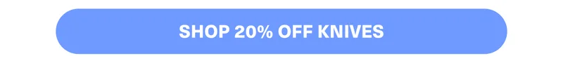 Shop 20% off knives!