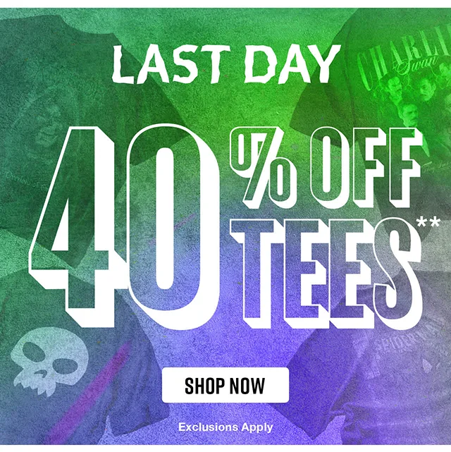Last Day! 40 Percent Off Tees. Exclusions Apply. Shop Now