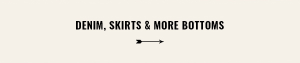denim, skirts and more bottoms