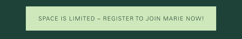 Space is Limited – Register to Join Marie Now!