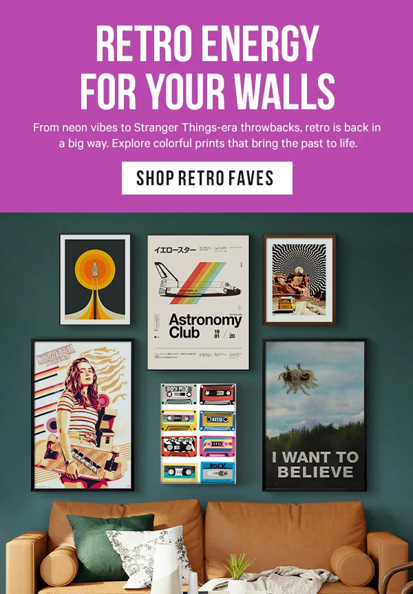 Retro Energy for Your Walls: From neon vibes to Stranger Things-era throwbacks, retro is back in a big way. Explore colorful prints that bring the past to life.