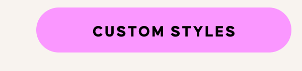 CUSTOM STYLES