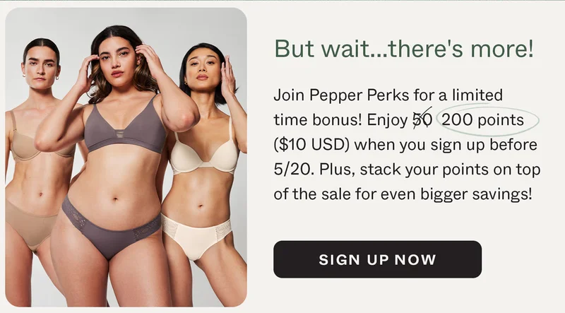 But wait...there's more! Join Pepper Perks for a limited time bonus! Enjoy 50 200 points ($10 USD) when you sign up before 5/21. Plus, stack your points on top of the sale for even bigger savings! SIGN UP NOW