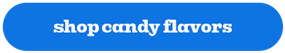 SHOP CANDY FLAVORS
