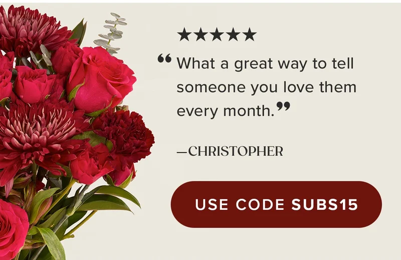 5 Star Review - ''What a great way to tell someone you love them every month.'' - Christopher