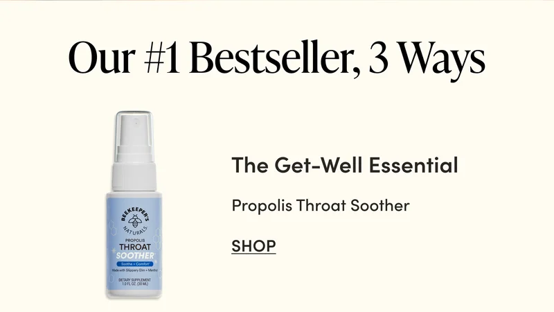 Our #1 Bestseller, 3 Ways    The Get-Well Essential Propolis Throat Soother